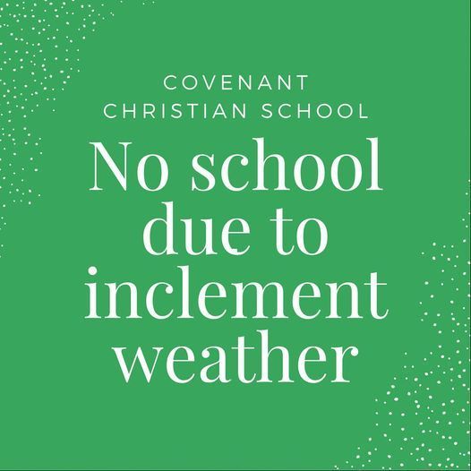 Covenant Christian School No School due to Inclement weather